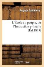 L Ecole Du Peuple, Ou L Instruction Primaire.