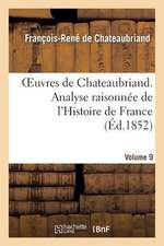 Oeuvres de Chateaubriand. Vol. 9. Analyse Raisonnee de L'Histoire de France