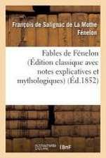 Fables de Fénelon (Édition Classique Avec Notes Explicatives Et Mythologiques)