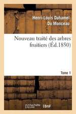 Nouveau Traite Des Arbres Fruitiers.Tome 1