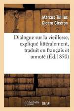 Dialogue Sur La Vieillesse, Explique Litteralement, Traduit En Francais Et Annote