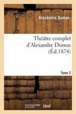 Theatre Complet D'Alex. Dumas. Tome 2