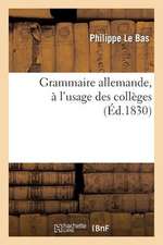 Grammaire Allemande, A L'Usage Des Colleges