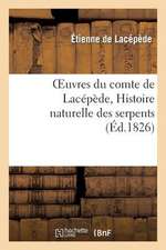 Oeuvres Du Comte de Lacepede, Histoire Naturelle Des Serpents