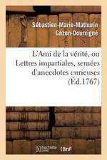 L'Ami de La Verite, Ou Lettres Impartiales, Semees D'Anecdotes Curieuses