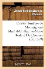 Oraison Funebre de Monseigneur Martial-Guillaume-Marie Testard Du Cosquer, Archeveque