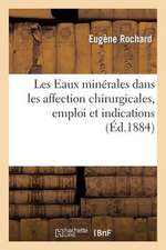 Les Eaux Minerales Dans Les Affection Chirurgicales, Emploi Et Indications