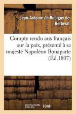 Compte Rendu Aux Francais Sur La Paix, Presente a Sa Majeste Napoleon Bonaparte, a Son Arrivee