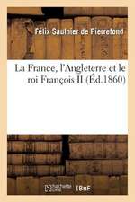 La France, L'Angleterre Et Le Roi Francois II