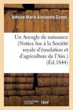 Un Aveugle de Naissance (Notice Lue a la Societe Royale D'Emulation Et D'Agriculture de L'Ain.)