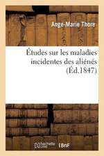 Etudes Sur Les Maladies Incidentes Des Alienes