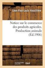 Notice Sur Le Commerce Des Produits Agricoles. Production Animale