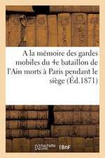 a la Memoire Des Gardes Mobiles Du 4e Bataillon de L'Ain Morts a Paris Pendant Le Siege