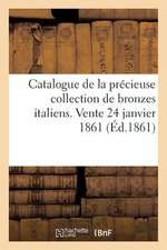 Catalogue de La Precieuse Collection de Bronzes Italiens.Vente 24 Janvier 1861