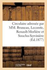 Circulaire Adressee Par MM. Bruneau, Lecomte, Renault-Morliere Et Souchu-Serviniere