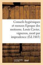 Conseils Hygieniques Et Moraux. Epoque Des Moissons. A L'Occasion de Louis Cavier, Vigneron