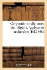 Corporations Religieuses de L'Algerie. Analyses Et Recherches