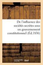 de L'Influence Des Societes Secretes Sous Un Gouvernement Constitutionnel. Considerations