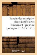 Extraits Des Principales Pieces Justificatives Concernant L'Emprunt Portugais 1832