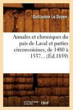 Annales Et Chroniques Du Pais de Laval Et Parties Circonvoisines, de 1480 a 1537 (Ed.1859)