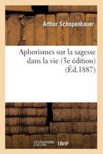 Aphorismes Sur La Sagesse Dans La Vie (3e Edition)