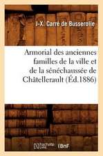 Armorial Des Anciennes Familles de La Ville Et de La Senechaussee de Chatellerault (Ed.1886)