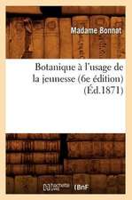 Botanique A L'Usage de La Jeunesse (6e Edition)