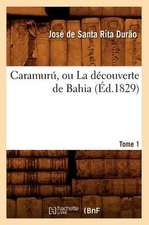 Caramuru, Ou La Decouverte de Bahia. Tome 1 (Ed.1829)