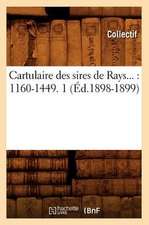 Cartulaire Des Sires de Rays: 1160-1449. Tome 1 (Ed.1898-1899)