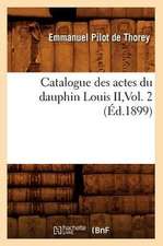 Catalogue Des Actes Du Dauphin Louis II, Vol. 2