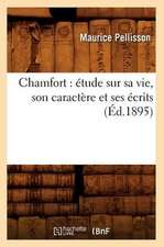 Chamfort: Etude Sur Sa Vie, Son Caractere Et Ses Ecrits (Ed.1895)