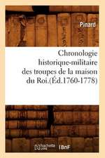 Chronologie Historique-Militaire Des Troupes de La Maison Du Roi.(Ed.1760-1778)