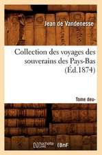 Collection Des Voyages Des Souverains Des Pays-Bas. Tome Deuxieme (Ed.1874)