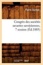 Congres Des Societes Savantes Savoisiennes, 7 Session (Ed.1885)