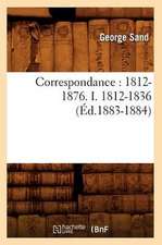 Correspondance: 1812-1876. I. 1812-1836 (Ed.1883-1884)