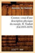 Cosmos: Essai D'Une Description Physique Du Monde. II. Traduit (Ed.1855-1859)