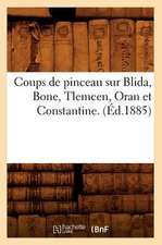 Coups de Pinceau Sur Blida, Bone, Tlemcen, Oran Et Constantine. (Ed.1885)