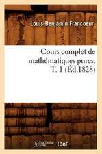 Cours Complet de Mathematiques Pures. T. 1 (Ed.1828)