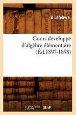 Cours Developpe D'Algebre Elementaire (Ed.1897-1898)