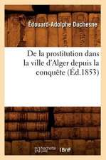 de La Prostitution Dans La Ville D'Alger Depuis La Conquete (Ed.1853)