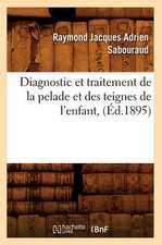 Diagnostic Et Traitement de La Pelade Et Des Teignes de L'Enfant,