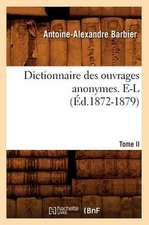 Dictionnaire Des Ouvrages Anonymes. Tome II. E-L