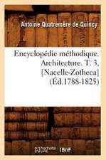 Encyclopedie Methodique. Architecture. T. 3, [Nacelle-Zotheca]