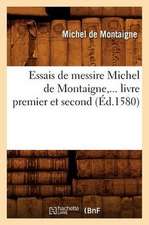 Essais de Messire Michel de Montaigne, ... Livre Premier Et Second (Ed.1580)