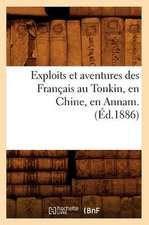 Exploits Et Aventures Des Francais Au Tonkin, En Chine, En Annam. (Ed.1886)