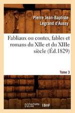 Fabliaux Ou Contes, Fables Et Romans Du Xiie Et Du Xiiie Siecle. Tome 3 (Ed.1829)