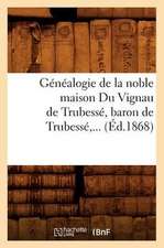 Genealogie de La Noble Maison Du Vignau de Trubesse, Baron de Trubesse (Ed.1868)