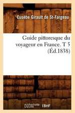 Guide Pittoresque Du Voyageur En France. T 5 (Ed.1838)