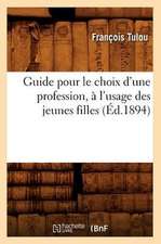 Guide Pour Le Choix D'Une Profession, A L'Usage Des Jeunes Filles (Ed.1894)