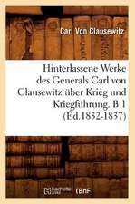 Hinterlassene Werke Des Generals Carl Von Clausewitz Uber Krieg Und Kriegfuhrung. B 1 (Ed.1832-1837)